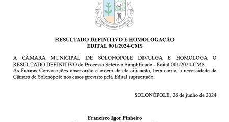 RESULTADO DEFINITIVO E HOMOLOGAÇÃO
EDITAL 001/2024-CMS

A CÂMARA MUNICIPAL DE SOLONÓPOLE DIVULGA E HOMOLOGA O RESULTADO DEFINITIVO do Processo Seletivo Simplificado - Edital 001/2024-CMS.