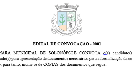 EDITAL DE CONVOCAÇÃO - 0001 
A CÂMARA MUNICIPAL DE SOLONÓPOLE CONVOCA:
O(s) Candidato(s) abaixo relacionado(s) deverá(ão) comparecer na sede da Câmara Municipal de Solonópole durante o dia 28 de junho de 2024, das 08h às 13h para entrega das cópias dos documentos supracitados. O não comparecimento ensejará na desclassificação do candidato e será o convocado o próximo, respeitando a ordem de classificação. 

Link: https://camarasolonopole.ce.gov.br/institucional/concursos-editais/