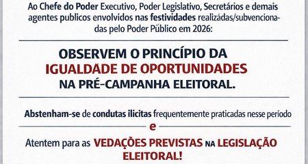 Recomenda ao Chefe do Poder Executivo, Poder Legislativo, Secretários e demais agentes públicos envolvidos nas festividades realizadas/subvencionadas pelo Poder Público em 2026,  a observância do princípio da igualdade de oportunidades na pré campanha eleitoral, orientando a abstenção de condutas ilícitas frequentemente praticadas nesse período e adverte sobre as vedações existentes na legislação eleitoral e correlata.