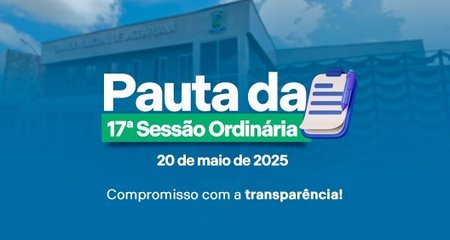 PAUTA DISPONÍVEL - A pauta da 17ª Sessão Ordinária, que será realizada nesta terça-feira, 20 de maio, já está disponível.