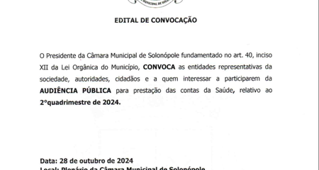 EDITAL DE NOTIFICAÇÃO

Audiência Pública
Assunto: Prestação de Contas da Secretaria Municipal de Saúde relativo ao 2° quadrimestre de 2024.
Data: 28/10/2024
Hora: 09h
Local: Plenário da Câmara Municipal de Solonópole, localizado a Rua Dr. Queiroz Lima, 104 - Centro - Solonópole/CE.