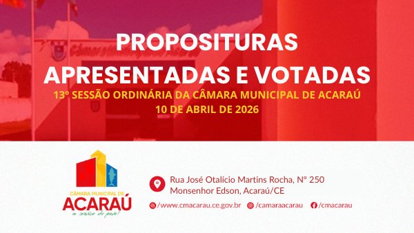 Resumo das Proposituras Apresentadas e Votadas na 13ª Sessão Ordinária da Câmara Municipal de Acaraú.